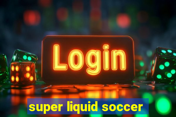 super liquid soccer